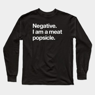 Negative. I am a meat popsicle Long Sleeve T-Shirt